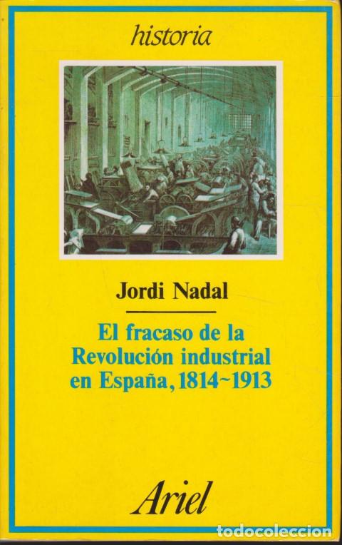 Libros: EL FRACASO DE LA REVOLUCI&Oacute;N INDUSTRIAL EN ESPA&Ntilde;A, 1814-1913 - JORDI NADAL