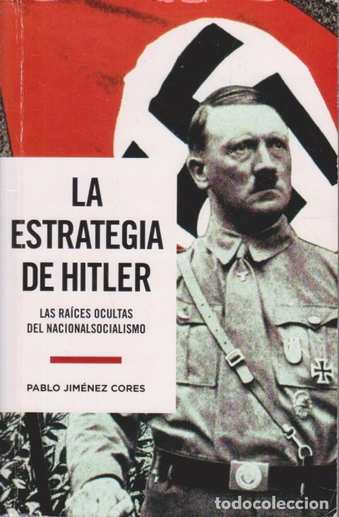 Libros: LA ESTRATEGIA DE HITLER. LAS RA&Iacute;CES OCULTAS DEL NACIONALSOCIALISMO - PABLO JIM&Eacute;NEZ CORES