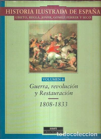 Libros: Historia ilustrada de Espa&ntilde;a. Volumen 6: Guerra, revoluci&oacute;n y Restauraci&oacute;n. 1...- 9788483060209