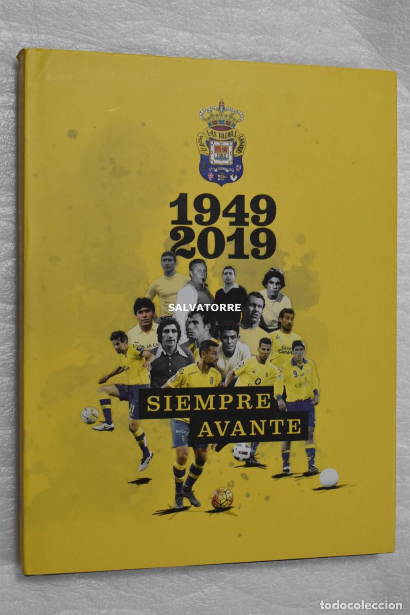Libros: UNION DEPORTIVA LAS PALMAS. 1949 2019 SIEMPRE AVANTE. 2019 LAS PALMAS DE GRAN CANARIA. CANARIAS