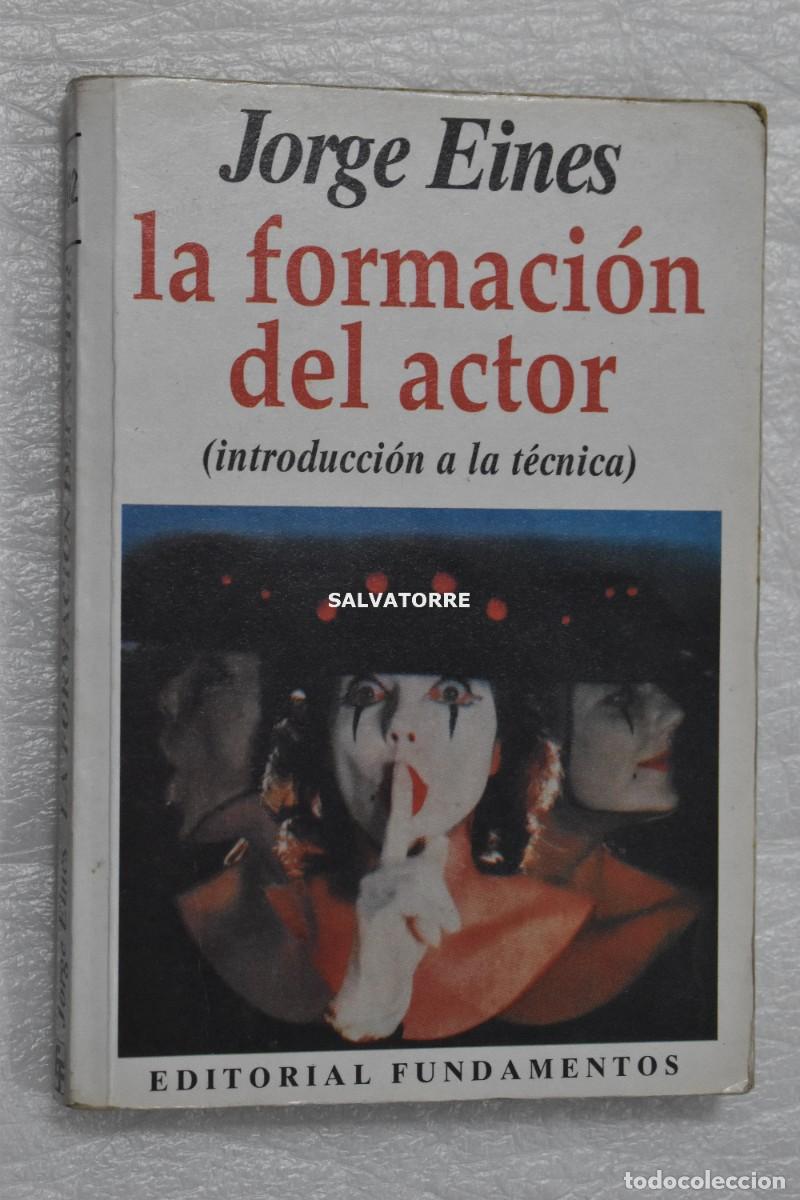Libros: JORGE EINES LA FORMACION DEL ACTOR. INTRODUCCION A LA T&Eacute;CNICA. FUNDAMENTOS.