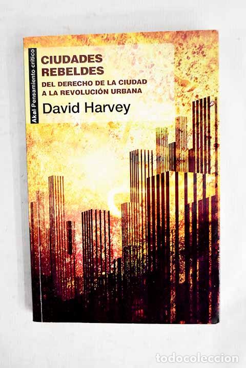 Libros: Ciudades rebeldes: del derecho de la ciudad a la revoluci&oacute;n urbana.- Harvey, David