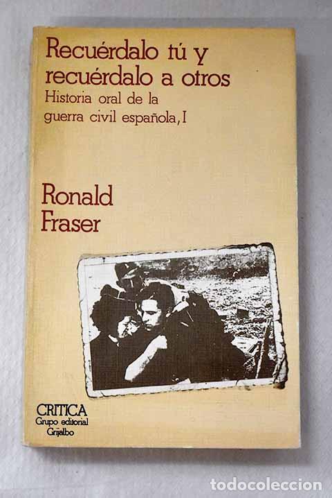 Libros: Recu&eacute;rdalo t&uacute; y recu&eacute;rdalo a otros: historia oral de la guerra civil espa&ntilde;ola, Tomo I