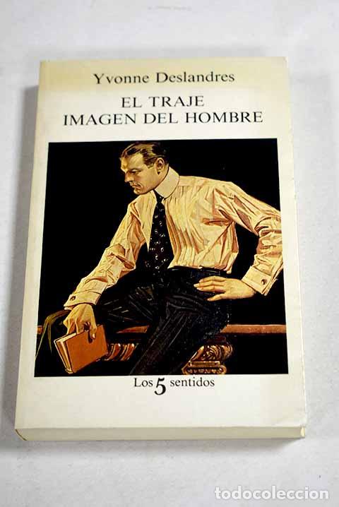 Libros: El traje, imagen del hombre.- Deslandres, Yvonne