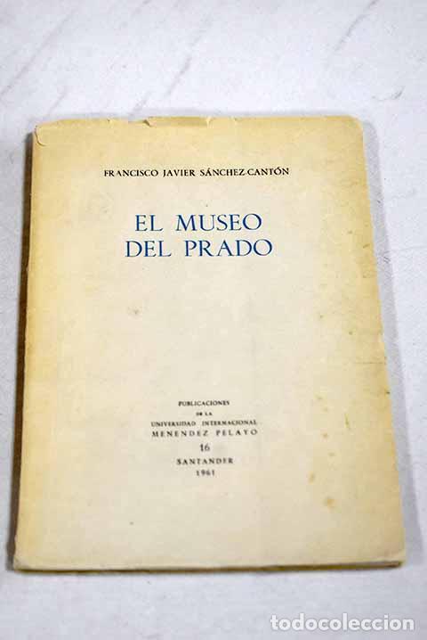 books: El Museo del Prado: S&aacute;nchez Cant&oacute;n, Francisco Javier.- S&aacute;nchez Cant&oacute;n, Francisco Javier
