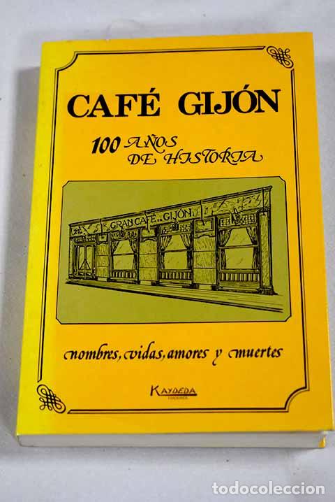 books: Caf&eacute; Gij&oacute;n: 100 a&ntilde;os de historia : nombres, vidas, amores y muertes