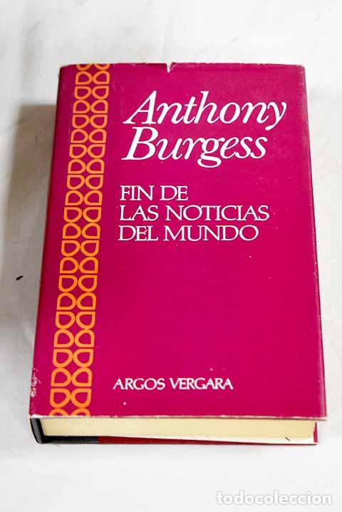 B&uuml;cher: Fin de las noticias del mundo.- Burgess, Anthony