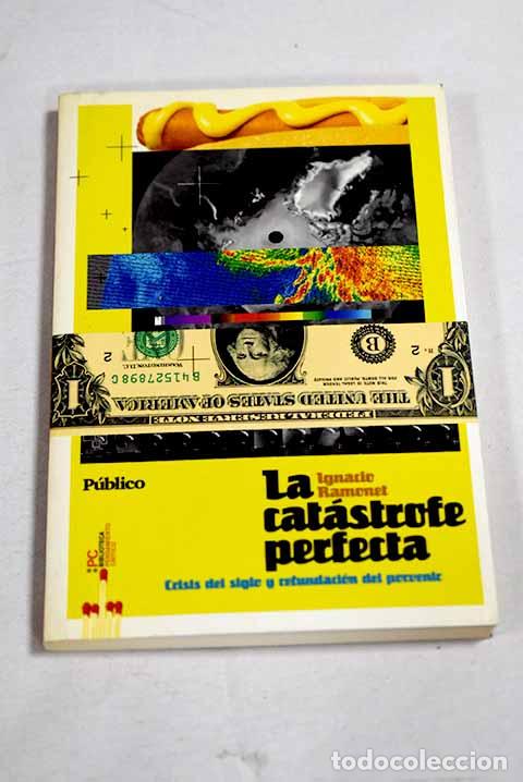 Libros: La cat&aacute;strofe perfecta: crisis del siglo y refundaci&oacute;n del porvenir.- Ramonet, Ignacio