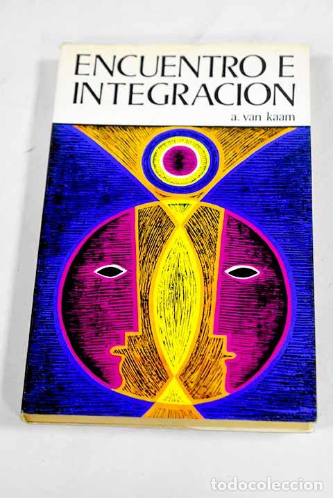 Libros: Encuentro e integraci&oacute;n: Una nueva perspectiva de la Psicoterapia.- Kaam, Adrian van