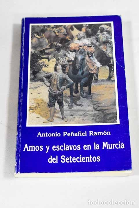 Livros em segunda m&atilde;o: Amos y esclavos en la Murcia del setecientos.- Pe&ntilde;afiel Ram&oacute;n, Antonio
