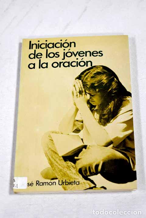 Libros: Iniciaci&oacute;n de los j&oacute;venes a la oraci&oacute;n.- Urbieta, Jos&eacute; Ram&oacute;n
