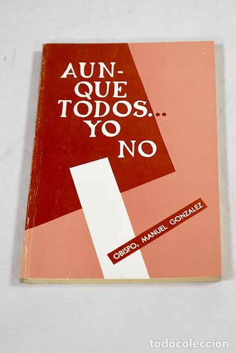 Libros: Aunque todos- yo no: libro de la lealtad al Se&ntilde;or m&aacute;s deslealmente servido.- Manuel Gonz&aacute;lez