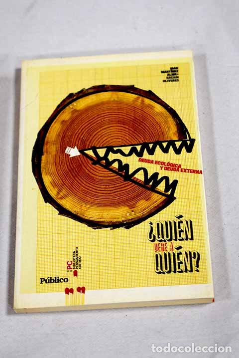 books: &iquest;Qui&eacute;n debe a qui&eacute;n?: deuda ecol&oacute;gica y deuda externa.- Mart&iacute;nez Alier, Joan