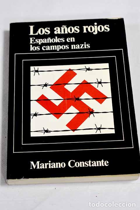 Libros: Los a&ntilde;os rojos: Espa&ntilde;oles en los campos nazis.- Constante, Mariano