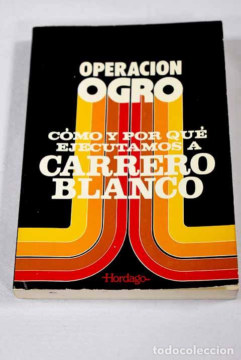 Libros: Operaci&oacute;n Ogro: c&oacute;mo y por qu&eacute; ejecutamos a Carrero Blanco.- Forest, Eva