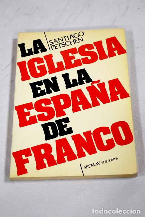 Libros: La Iglesia en la Espa&ntilde;a de Franco.- Petschen, Santiago