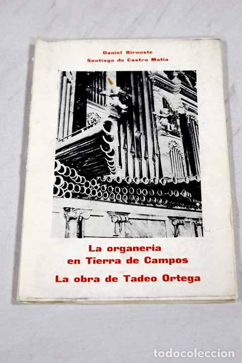 Libros: La organeria en Tierra de Campos: la obra de Tadeo Ortega.- Birouste, D.; Castro Matia, Santiago de