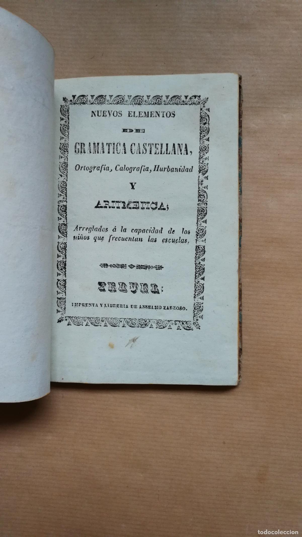 Libros: &rdquo;NUEVOS ELEMENTOS DE GRAM&Aacute;TICA CASTELLANA, Ortograf&iacute;a, calograf&iacute;a, hurbanidad, y aritmetica Arreglad