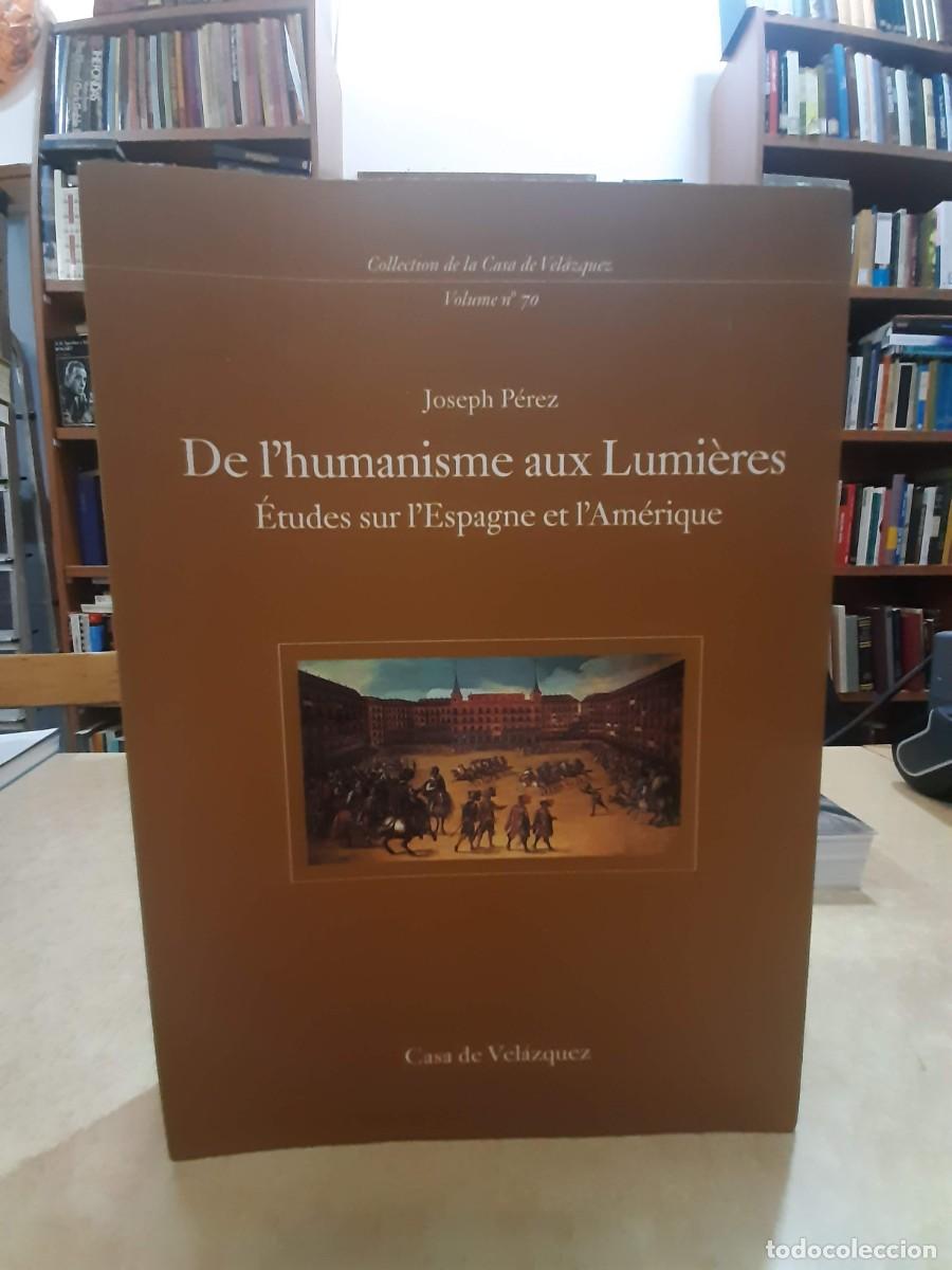 Libri di seconda mano: DE L'HUMANISME AUX LUMI&Egrave;RES. &Eacute;tudes sur l'Espagne et l'Am&eacute;rique. - P&Eacute;REZ, JOSEPH.