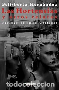 Libros: LAS HORTENSIAS Y OTROS RELATOS - Felisberto Hern&aacute;ndez