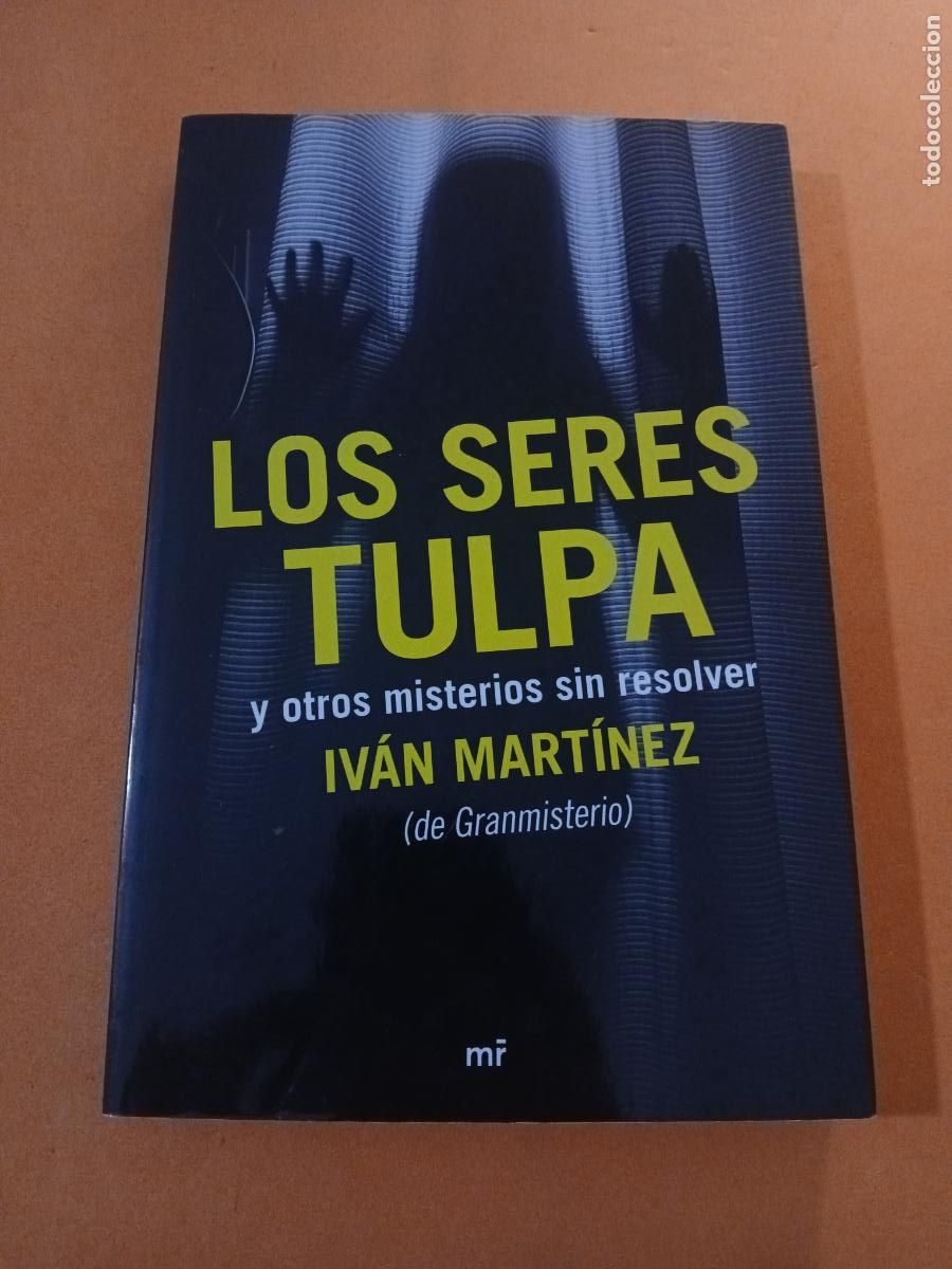 Libros: LOS SERES TULPA Y OTROS MISTERIOS SIN RESOLVER � EXTRATERRESTRES - IVAN MARTINEZ