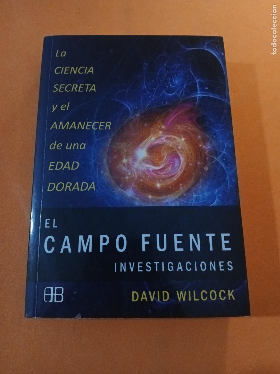 Libros: EL CAMPO FUENTE, INVESTIGACIONES � CAMBIOS PLANETARIOS � NUEVA CIENCIA - DAVID WILCOCK