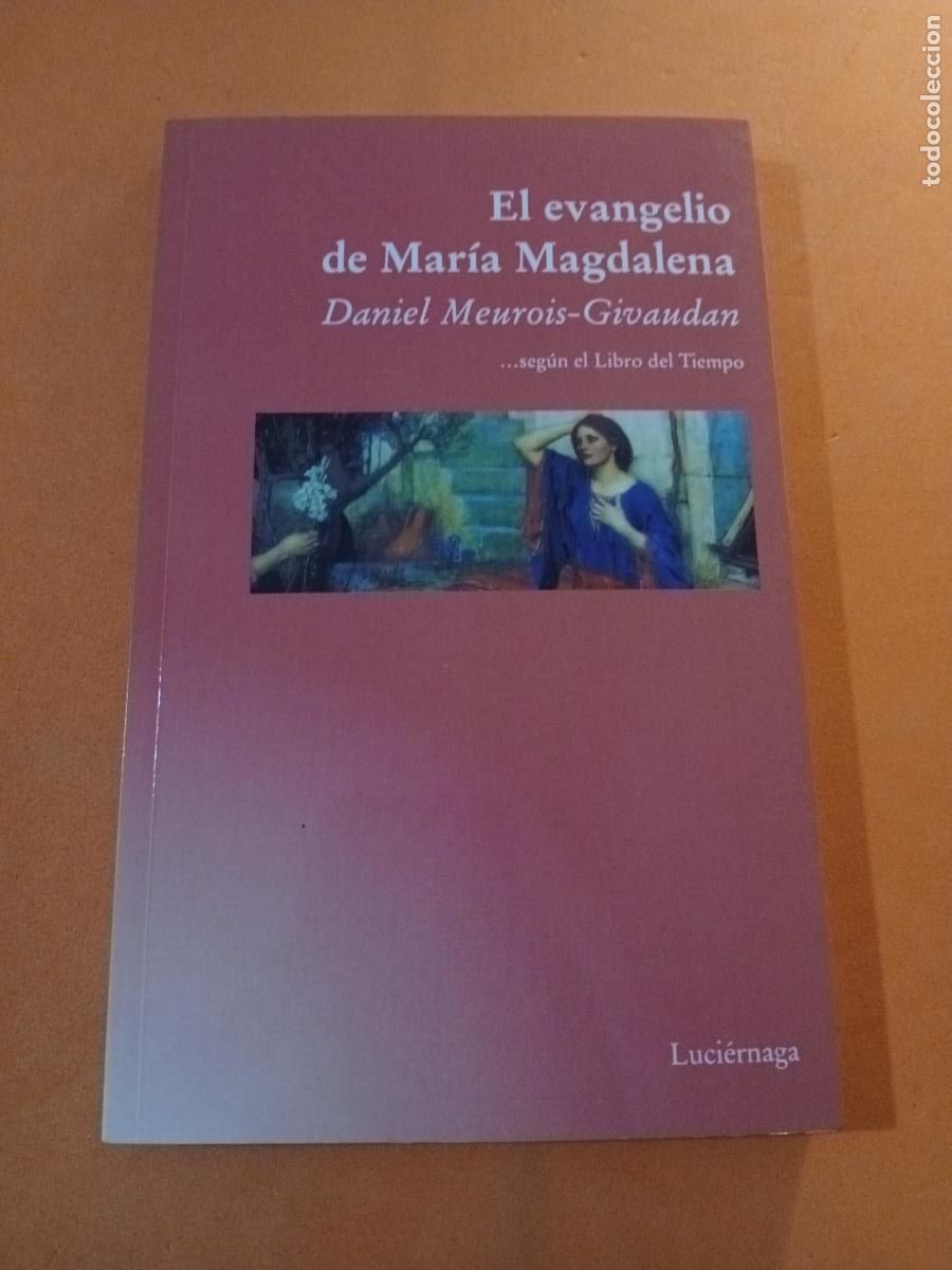 Libros: EL EVANGELIO DE MARIA MAGDALENA � CRISTIANISMO ALTERNATIVO � DESARROLLO PSIQUICO - DANIEL MEUROIS GI