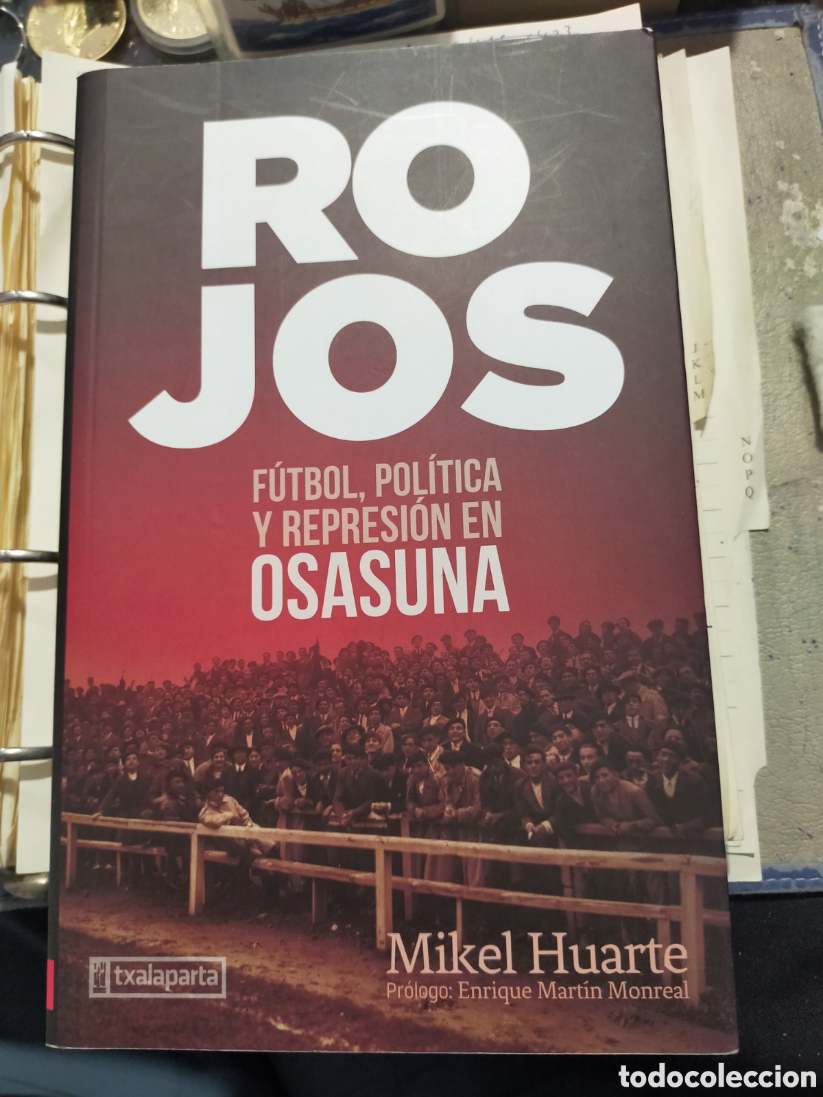Libros: ROJOS MIKEL HUARTE FUTBOL REPRESI&Oacute;N EN OSASUNA TXALAPARTA COMO NUEVO