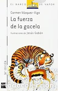 Libros: La Fuerza de la Gacela - Carmen Vazquez Vigo - Ediciones Sm - El Barco de Vapor Blanca, N&ordm; 14