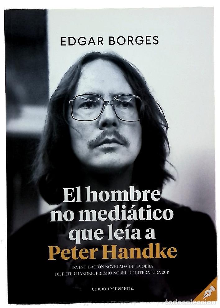 B&uuml;cher: El hombre no medi&aacute;tico que le&iacute;a a Peter Handke : investigaci&oacute;n novelada en clave de diario