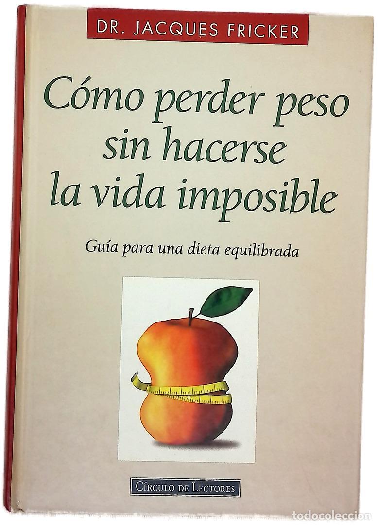 Livres: C&oacute;mo perder peso sin hacerse la vida imposible : gu&iacute;a para una dieta equilibrada