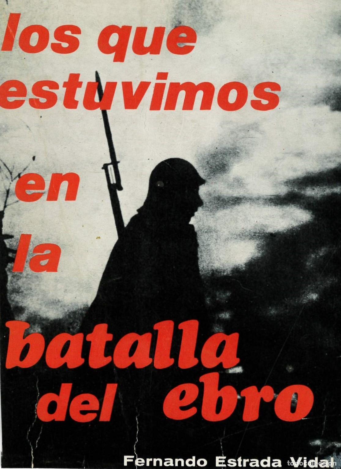 Libros: LOS QUE ESTUVIMOS EN LA BATALLA DEL EBRO - ESTRADA VIDAL, Fernando.