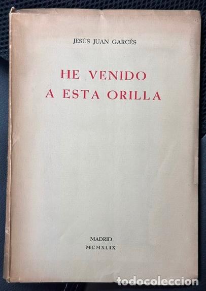 Libros: HE VENIDO A ESTA ORILLA - GARCES, Jes&uacute;s Juan