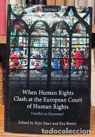 Libros: WHEN HUMAN RIGHTS CLASH AT THE EUROPEAN COURT OF HUMAN RIGHTS. Conflicts or Harmony? - SMET, Stijn -