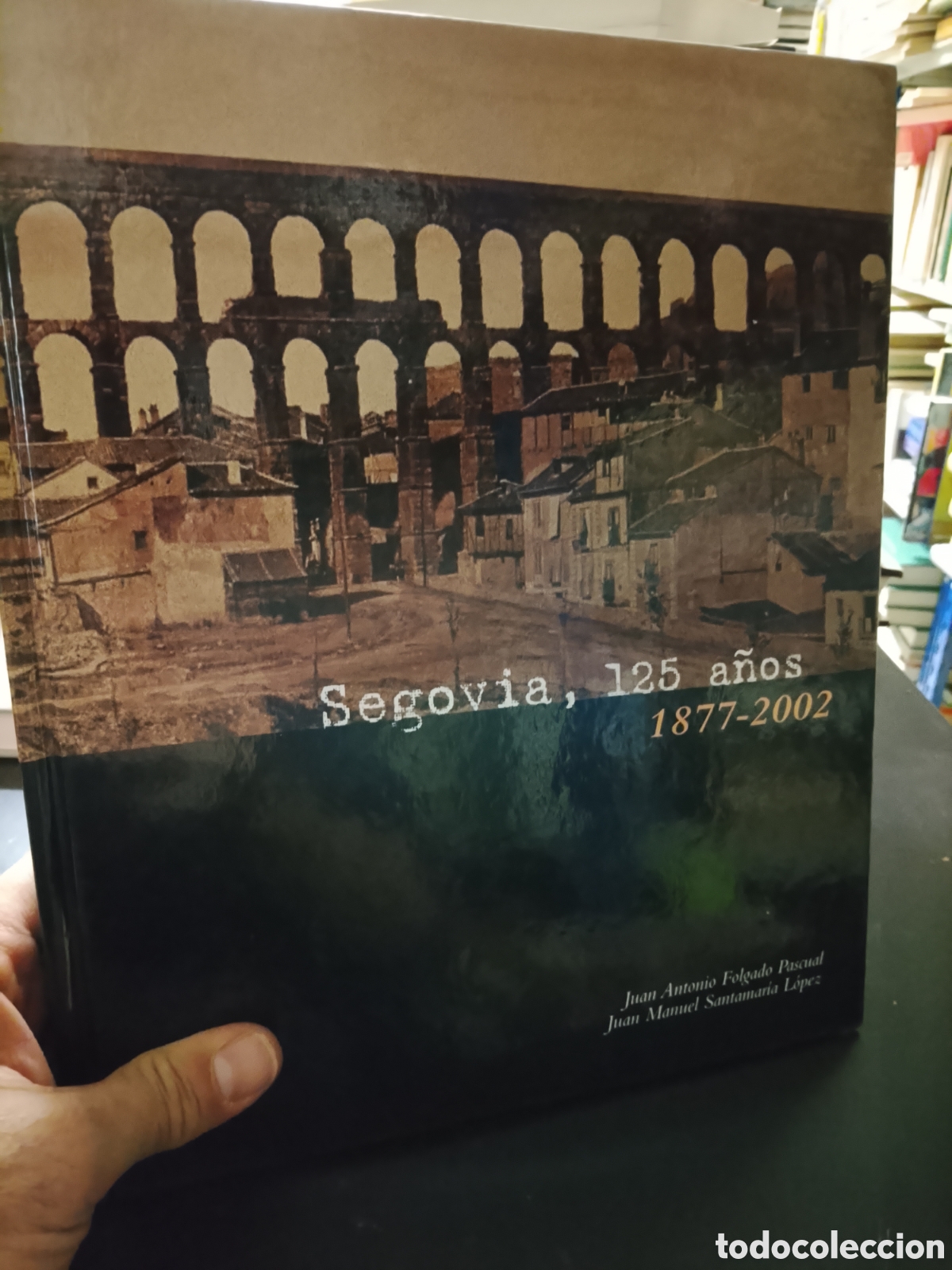 Libros: SEGOVIA , 125 A&Ntilde;OS 1877 - 2002 - JUAN ANTONIO FOLGADO PASCUAL - J M SANTAMARIA LOPEZ