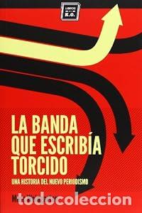 Libros: La banda que escrib&iacute;a torcido. Una historia del nuevo periodismo. - Weingarten Marc