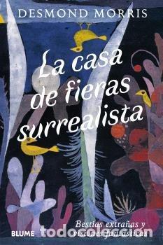 Libros: CASA DE FIERAS SURREALISTA - MORRIS, DESMOND