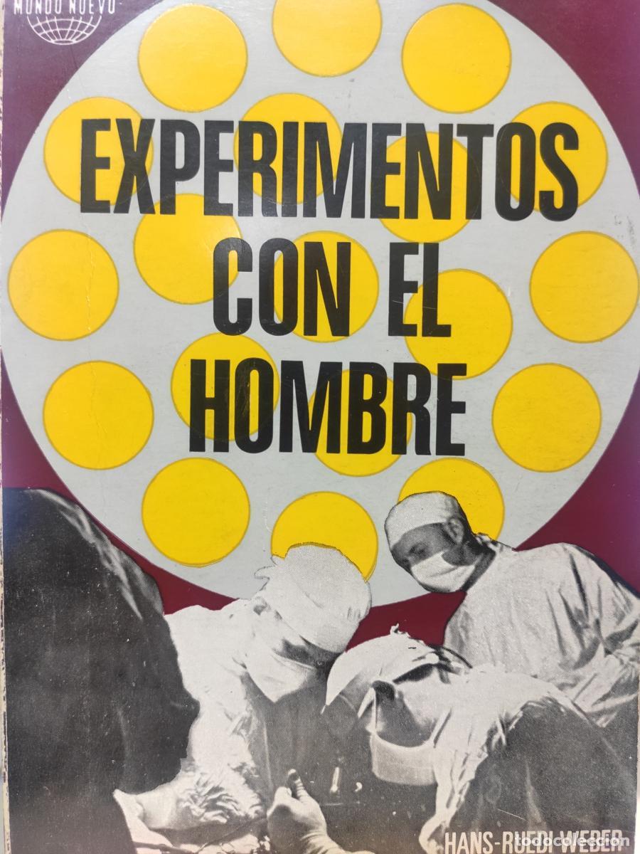 Libros: EXPERIMENTOS CON EL HOMBRE. - Hans Ruedi Weber y Gonzalo Higuera