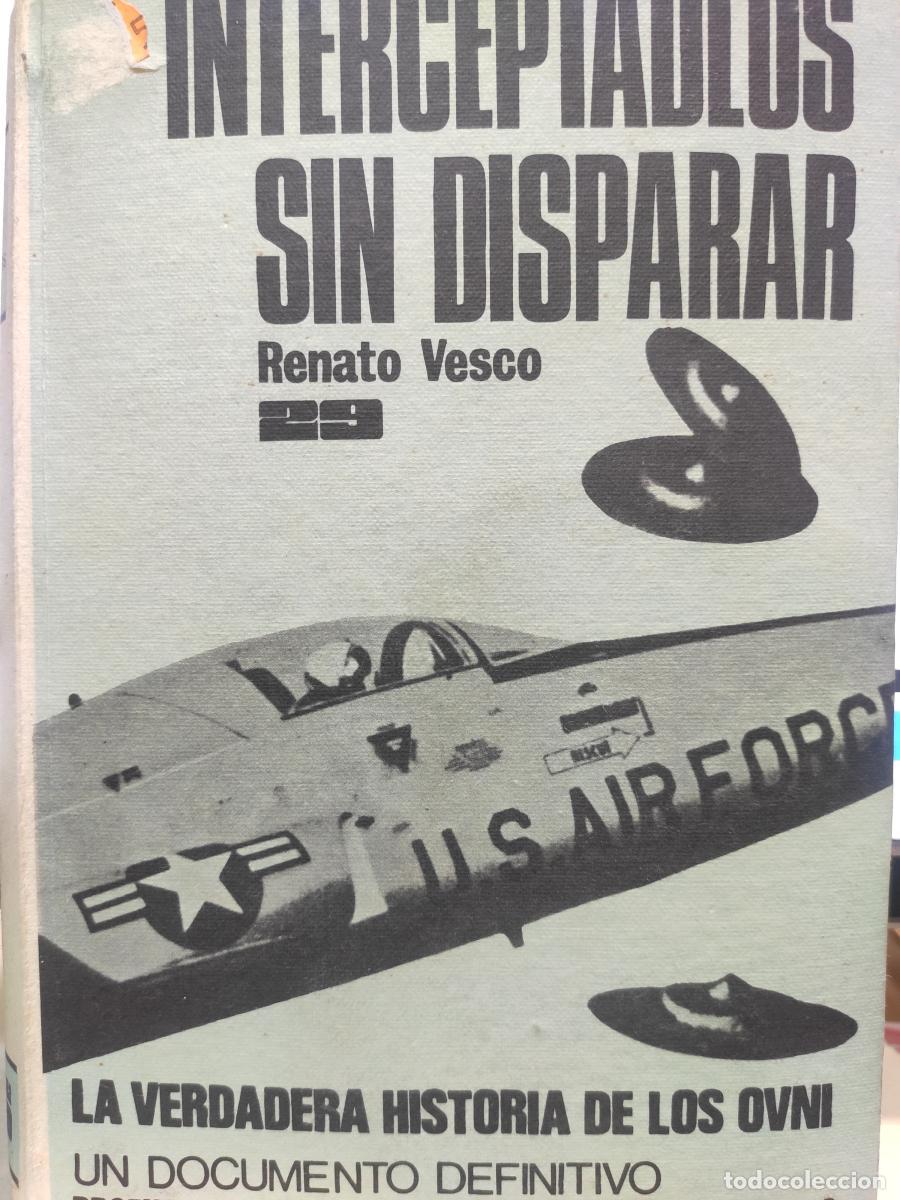 Libros: INTERCEPTADLOS SIN DISPARAR. La verdadera historia de los OVNI. - Renato Vesco.