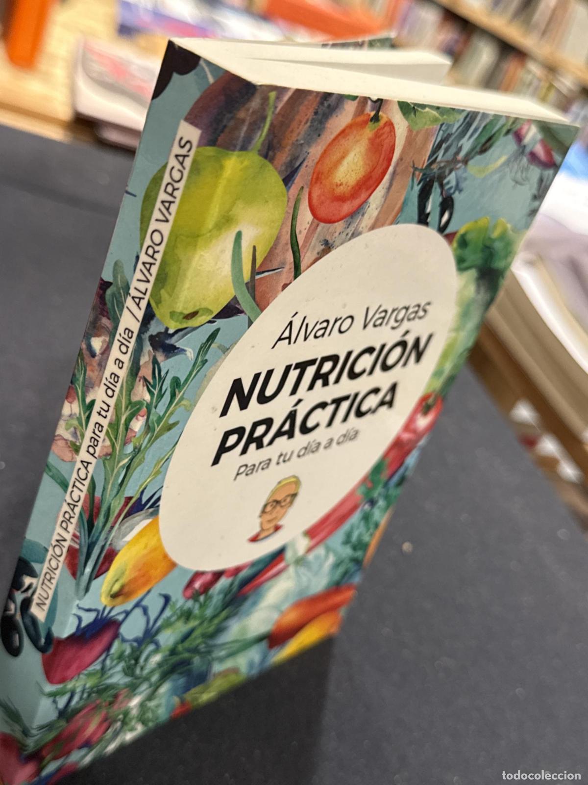 Libros: Nutrici&oacute;n pr&aacute;ctica para tu d&iacute;a a d&iacute;a - Alvaro Vargas - Foto 3
