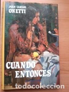 Libros: Cuando entonces - Juan Carlos Onetti Borges