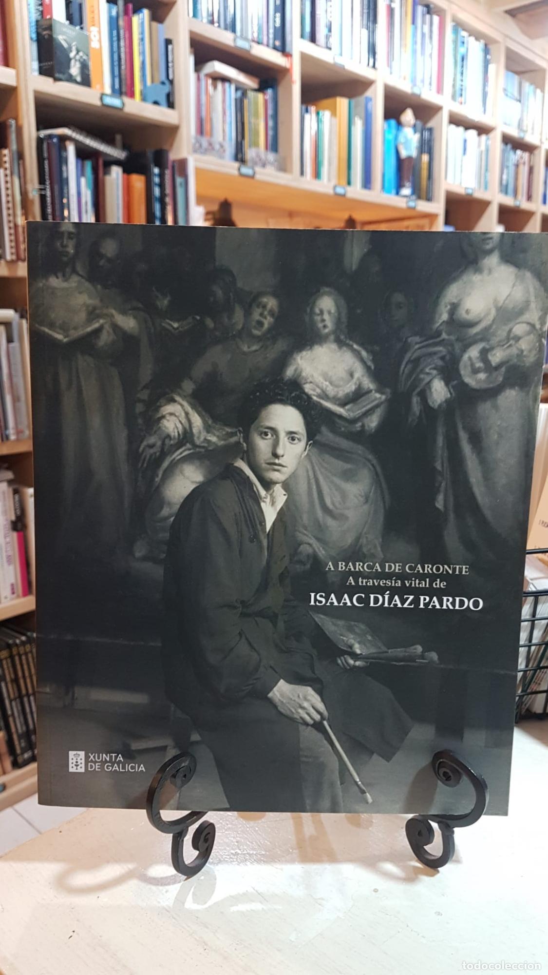 Libros: A BARCA DE CARONTE: A TRAVESIA VITAL DE ISAAC DIAZ PARDO - MUSEO DE BELAS ARTES DA CORU&Ntilde;A