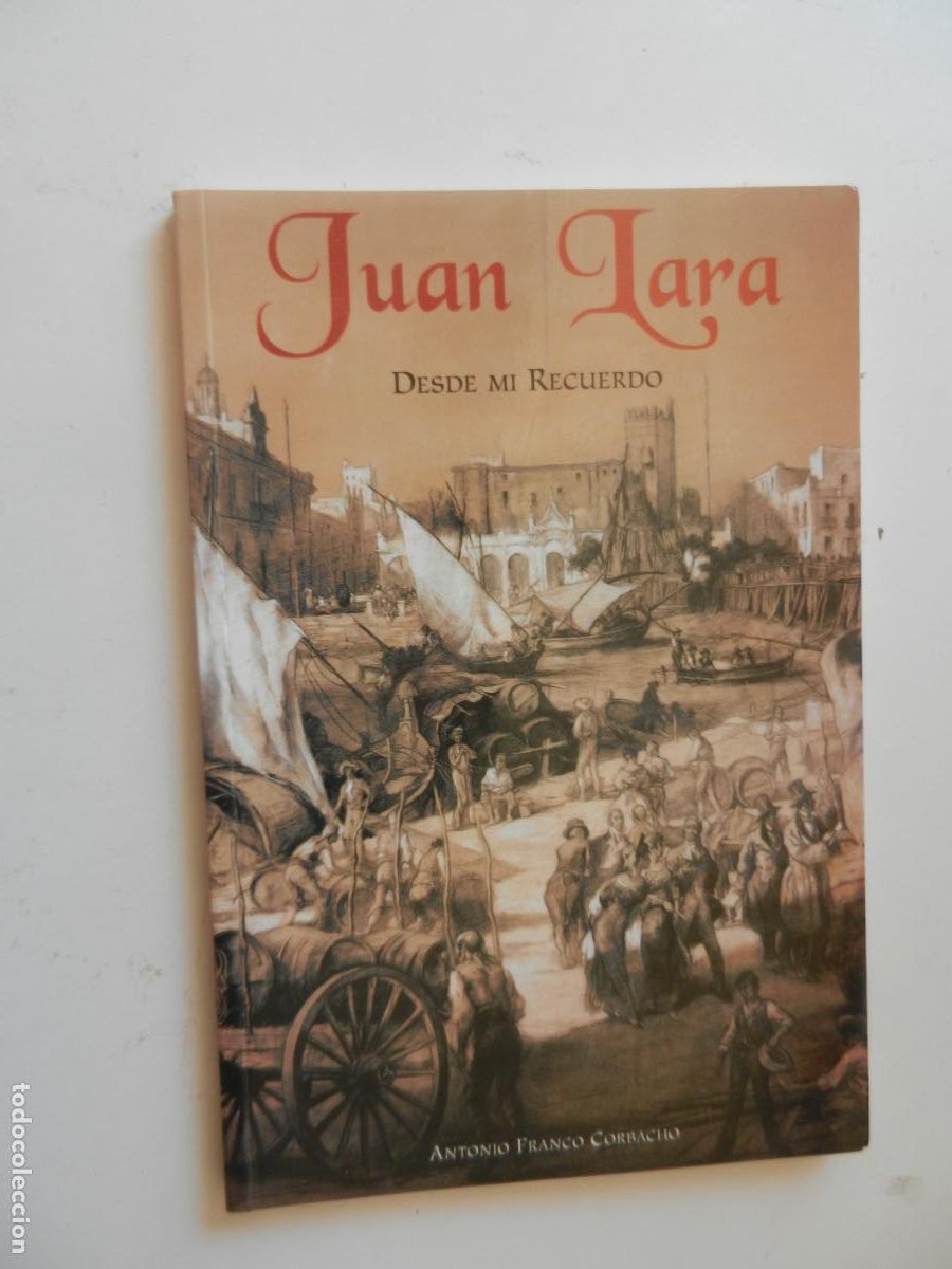 Libros: JUAN LARA - DESDE MI RECUERDO - ANTONIO FRANCO CORBACHO - INGRASA 1997