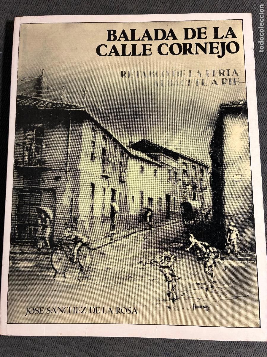 Libros: Albacete Balada de la calle Cornejo retablo de la feria Jos&eacute; S&aacute;nchez de la Rosa 160 pags a&ntilde;o 1983