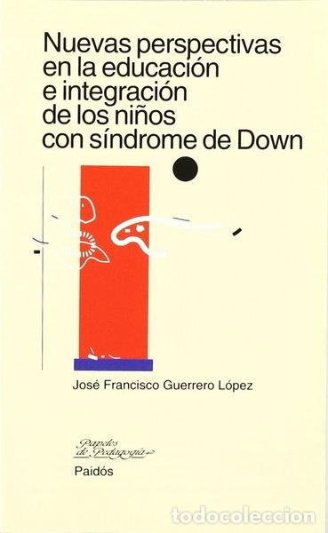 Libros: Nuevas perspectivas en la educaci&oacute;n e integraci&oacute;n de los ni&ntilde;os con s&iacute;ndrome d...- 9788449301001