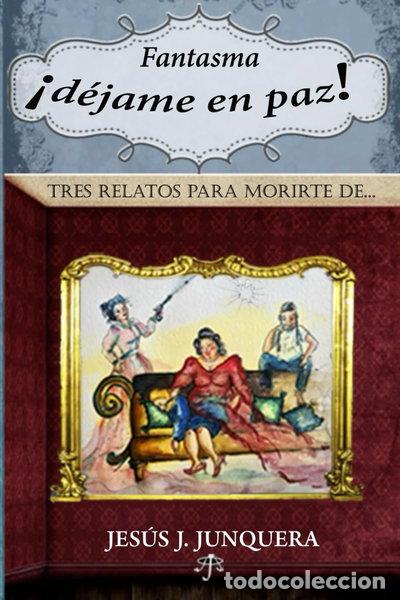 Livres: Fantasma, &iexcl;d&eacute;jame en paz!: Tres relatos para morirte de...- 9798268409420