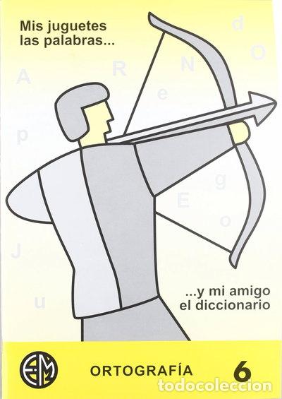 Libros: Mis juguetes las palabras y mi amigo el diccionario 6- 9788488875235