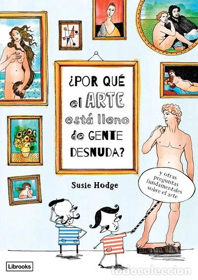 Libros: &iquest;Por qu&eacute; el arte est&aacute; lleno de gente desnuda?- 9788494509568