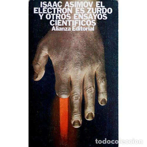 Libros: EL ELECTRON ES ZURDO Y OTROS ENSAYOS CIENTIFICOS - ISAAC ASIMOV