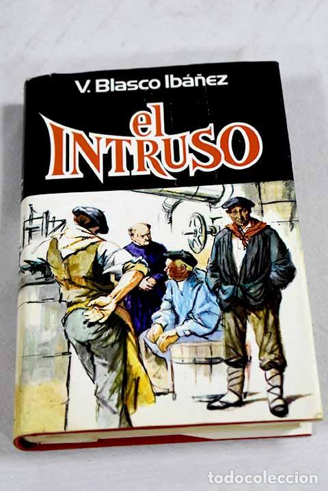 Libros: El intruso: Blasco Ib&aacute;&ntilde;ez, Vicente.- Blasco Ib&aacute;&ntilde;ez, Vicente